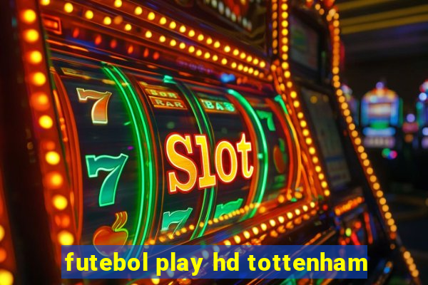 futebol play hd tottenham